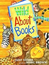 Wild About Books (Irma S and James H Black Honor for Excellence in Children's Literature (Awards))
