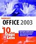 Microsoft Office 2003 in 10 Steps or Less
