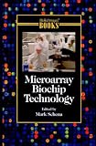 Microarray Biochip Technology (MOLECULAR LABORATORY METHODS (BIOTECHNIQUES BOOKS))