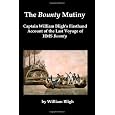 The Bounty Mutiny: Captain William Bligh's Firsthand Account of the Last Voyage of HMS Bounty
