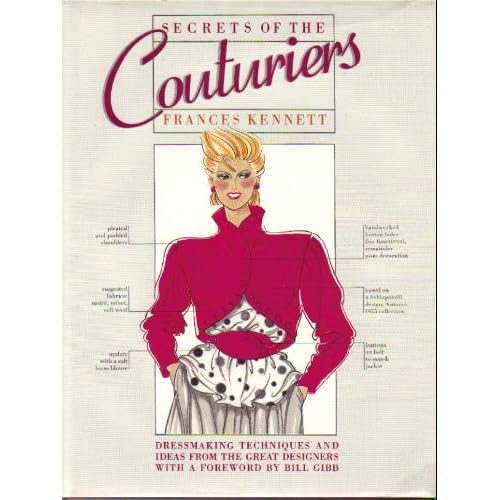 Secrets of the Couturiers: Dressmaking Techniques and Ideas from the Great Designers Frances Kennett
