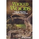 WickedWoods:GhostStoriesfromOldNewBrunswick