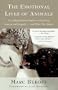 The Emotional Lives of Animals: A Leading Scientist Explores Animal Joy, Sorrow, and Empathy ? and Why They Matter