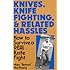 Knives, Knife Fighting, And Related Hassles: How To Survive A Real Knife Fight
