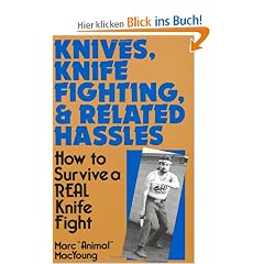 Knives, Knife Fighting, and Related Hassles: How to Survive a Real Knife Fight