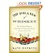 99 Drams of Whiskey: The Accidental Hedonist's Quest for the Perfect Shot and the History of the Drink