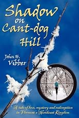 Shadow on Cant-dog Hill: A Tale of Love, Mystery, and Redemption in Vermont's Northeast Kingdom
