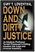 Down and Dirty Justice: A Chilling Journey into the Dark World of Crime and the Criminal Courts