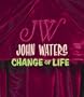 John Waters: Change Of Life