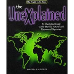 The Unexplained An Illustrated Guide To The World's Natural and Paranormal Mysteries