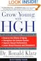 Grow Young with HGH: The Amazing Medically Proven Plan to Reverse Aging