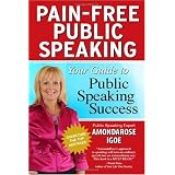 Pain-Free Public Speaking: Your Guide to Public Speaking Success