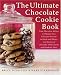 The Ultimate Chocolate Cookie Book: From Chocolate Melties to Whoopie Pies, Chocolate Biscotti to Black and Whites, with Dozens of Chocolate Chip Cookies and Hundreds More