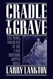 Cradle to Grave: Life, Work, and Death at the Lake Superior Copper Mines