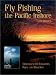 Fly Fishing the Pacific Inshore: Strategies for Estuaries, Bays, and Beaches width=