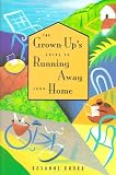 The Grown-Up's Guide to Running Away from Home (Grown-Up's Guide)