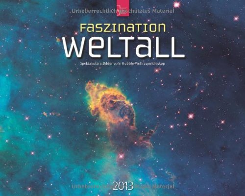 Faszination Weltall 2013 - Spektakul&auml;re Bilder vom Hubble-Weltraumteleskop - Original St&uuml;rtz-Kalender