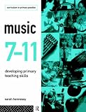 Music 7-11: Developing Primary Teaching Skills (Curriculum in Primary Practice)