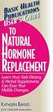 User`s Guide to Natural Hormone Replacement (User`s Guide to) (User`s Guide to)