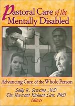 Pastoral Care of the Mentally Disabled: Advancing Care of the Whole Person