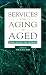 Book Services to the Aging and Aged: Public Policies and Programs (Issues in Aging)