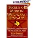 Secrets Of Modern Witchcraft Revealed: Unlocking the Mysteries of the Magickal Arts