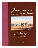 Adventures in Egypt and Nubia : the travels of William John Bankes (1786-1855)