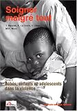 Soigner malgr� tout : Tome 2, B�b�s, enfants et adolescents dans la violence