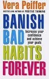 Banish Bad Habits Forever: Increase Your Confidence and Achieve Your Goals