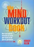 The Mind Workout Book: 150 Exercises to Train Your Brain to the Peak of Perfection