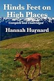 Hinds Feet on High Places Complete and Unabridged by Hannah Hurnard