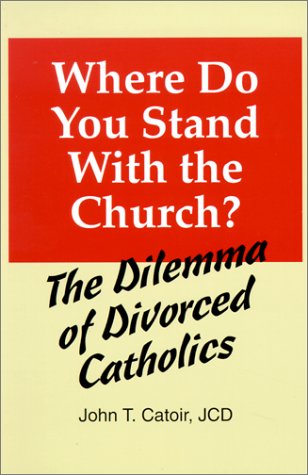 Where Do You Stand With the Church?: The Dilemma of Divorced Catholics : (With Chapters on Annulments, Conscience, and the Internal Forum) under Canon Law in The Books Store