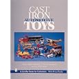 Cast Iron Automotive Toys (Schiffer Book for Collectors) by Myra Yellin Outwater, Eric B. Outwater, Stevie Weart, and Bill Weart