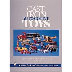 Cast Iron Automotive Toys (A Schiffer Book for Collectors) by Myra Yellin Outwater, Eric B. Outwater, Stevie Weart and Bill Weart