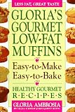 Gloria's Gourmet Low-fat Muffins: Easy-to-make, Easy-to-bake, Healthy Gourmet Recipes