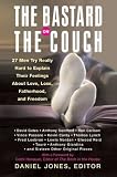 The Bastard on the Couch : 27 Men Try Really Hard to Explain Their Feelings About Love, Loss, Fatherhood, and Freedom