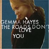 Gemma Hayes -  The Roads Don't Love You