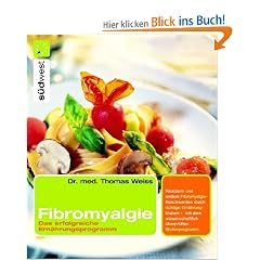 Fibromyalgie: Das erfolgreiche Ern�hrungsprogramm: Das erfolgreiche Ern�hrungsprogramm. Reizarm und andere Fibromyalgie-Beschwerden durch richtige ... wissenschaftlich �berpr�ften Stufenprogramm