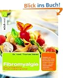 Fibromyalgie: Das erfolgreiche Ern�hrungsprogramm: Das erfolgreiche Ern�hrungsprogramm. Reizarm und andere Fibromyalgie-Beschwerden durch richtige ... wissenschaftlich �berpr�ften Stufenprogramm