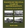 Wagons of the Final Years of British Railways: A Pictorial Study of the 1962-1968 Period