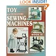 Toy and Miniature Sewing Machines: Identification and Value Guide (Toy and Miniature Sewing Machines Bk. II) by Glenda Thomas