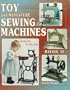 Toy and Miniature Sewing Machines: Identification and Value Guide (Toy & Miniature Sewing Machines Bk. II)
