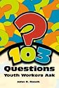 103 Questions Youth Workers Ask