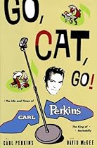 Go Cat Go!: The Life and Times of Carl Perkins