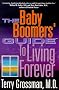 The Baby Boomers' Guide to Living Forever The Baby Boomers' Guide to Living Forever