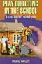 Play Directing in the School: A Drama Director's Survival Guide
