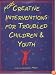 More Creative Interventions for Troubled Children and Youth