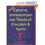 More Creative Interventions for Troubled Children and Youth