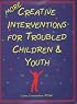 More Creative Interventions for Troubled Children and Youth