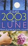 Le Guide 2003 de la Lune : Influence de la lune sur le jardin.. et la sant�